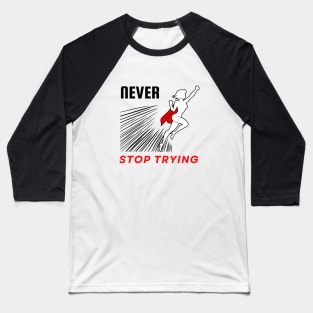 Never stop trying motivational design Baseball T-Shirt